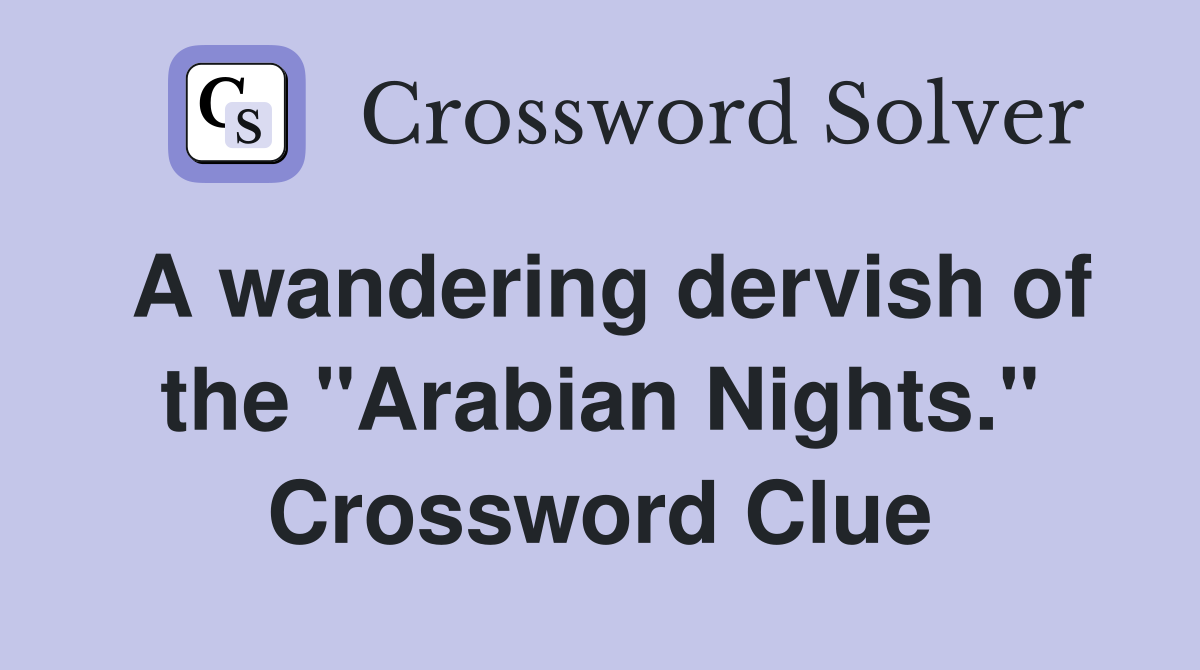 A wandering dervish of the "Arabian Nights." Crossword Clue