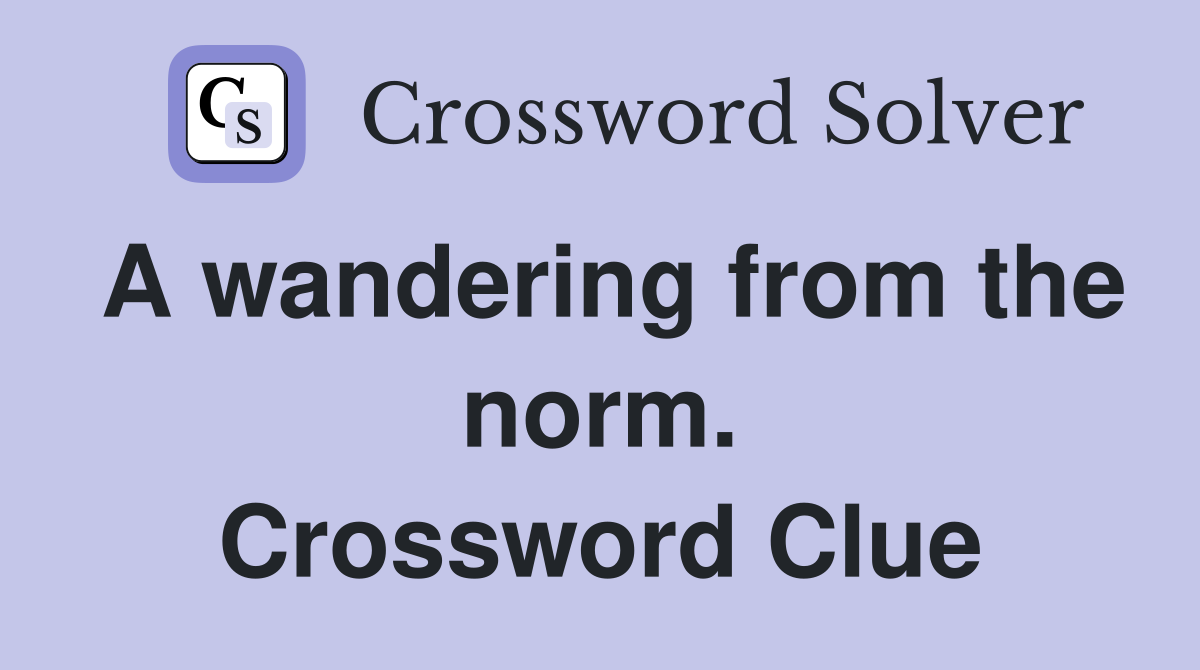 A wandering from the norm. Crossword Clue