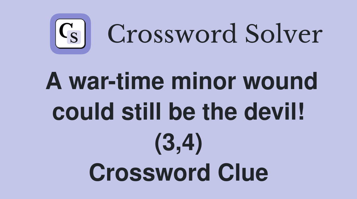A war-time minor wound could still be the devil! (3,4) Crossword Clue