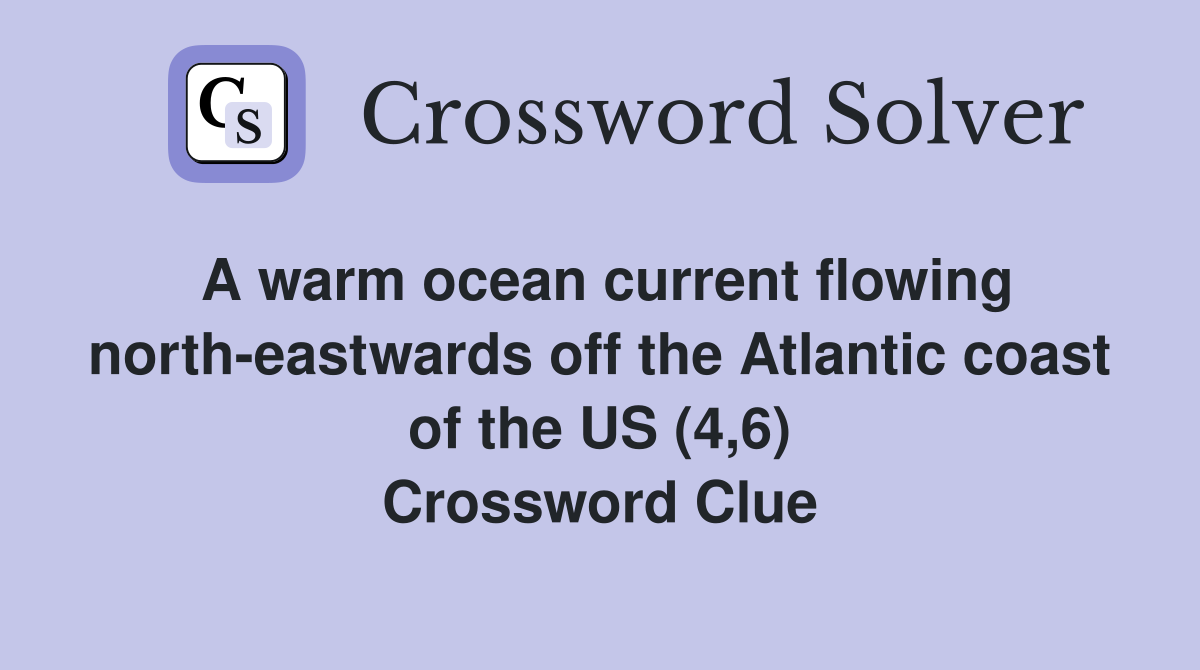 A warm ocean current flowing north-eastwards off the Atlantic coast of the US (4,6) Crossword Clue