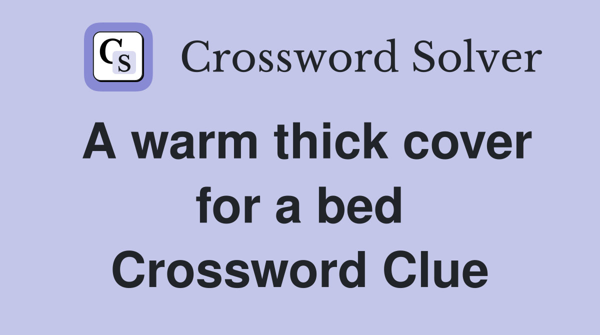 A warm thick cover for a bed Crossword Clue