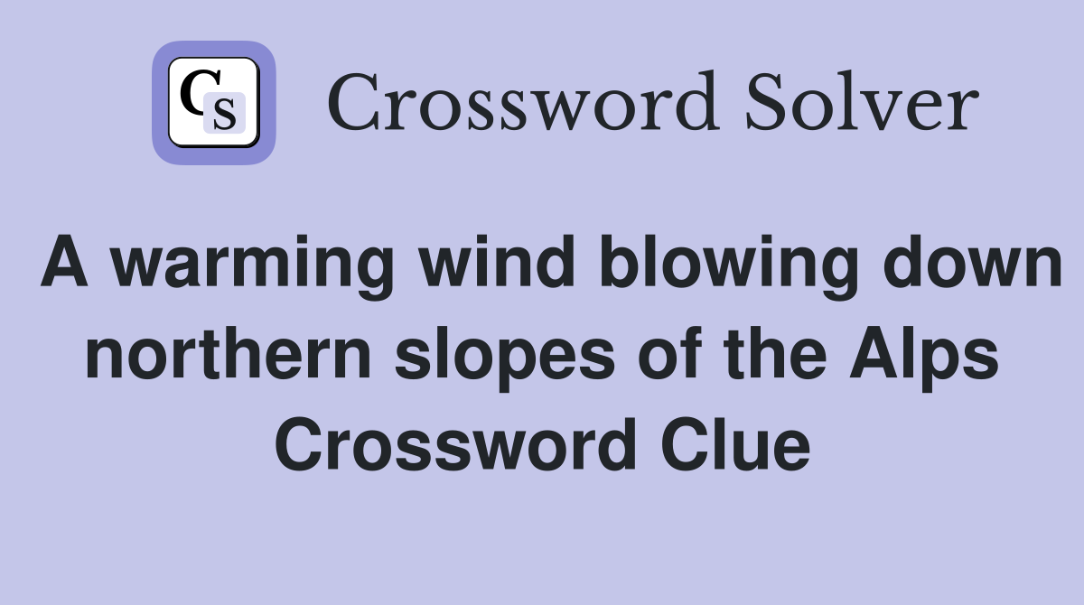 A warming wind blowing down northern slopes of the Alps Crossword Clue