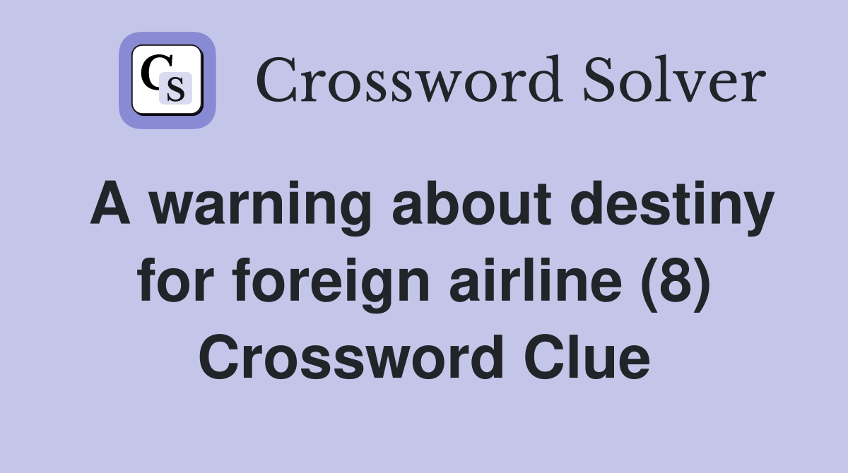 A warning about destiny for foreign airline (8) Crossword Clue