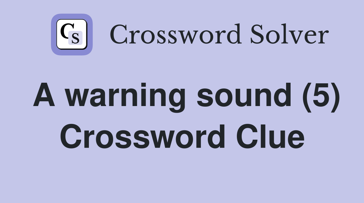 A warning sound (5) Crossword Clue