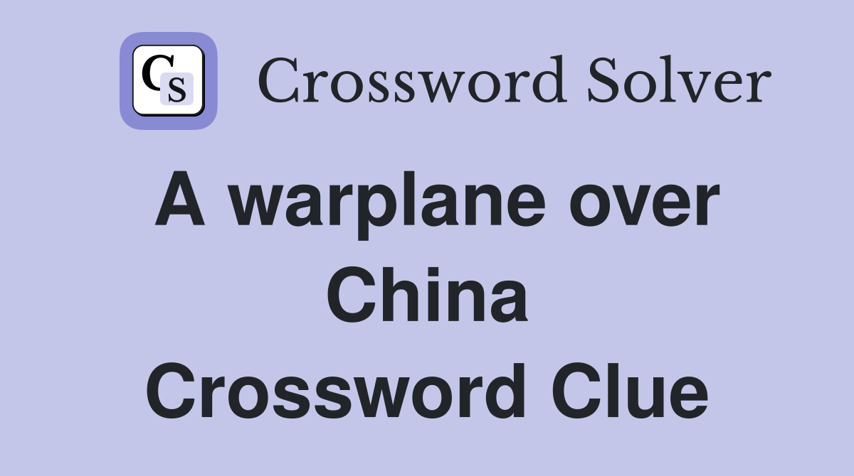 A warplane over China Crossword Clue