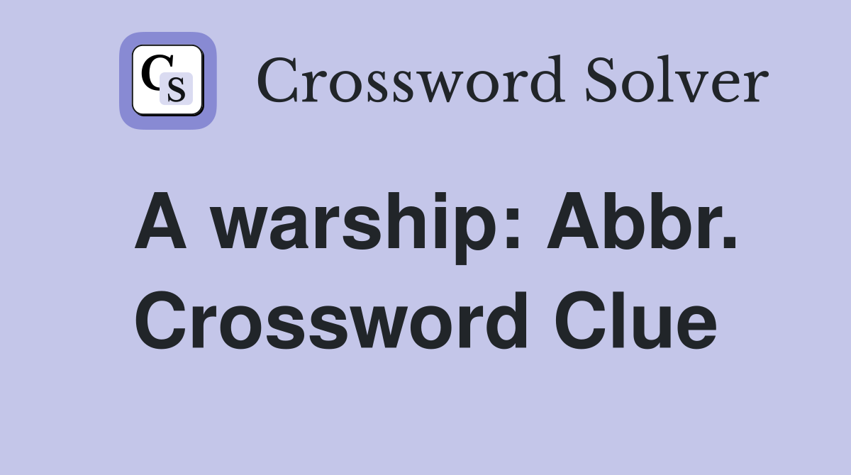 A warship: Abbr. Crossword Clue