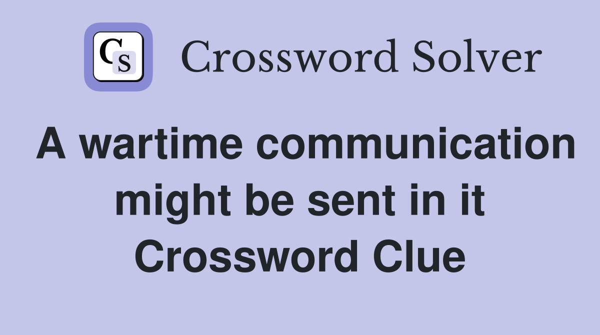 A wartime communication might be sent in it Crossword Clue