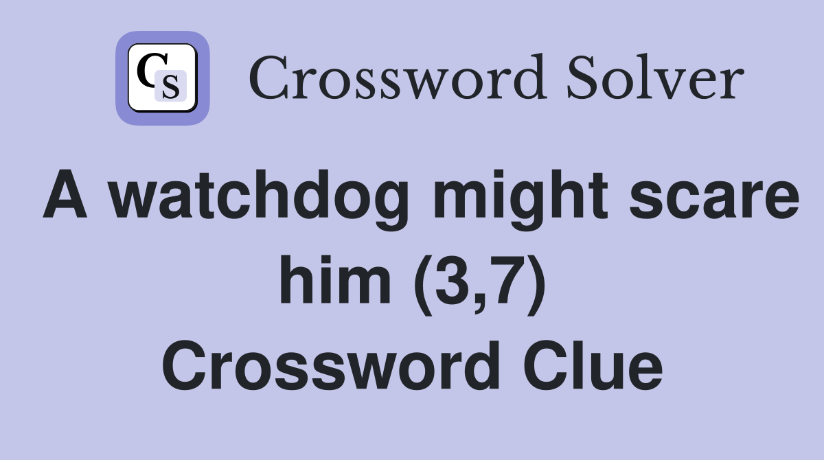 A watchdog might scare him (3,7) Crossword Clue