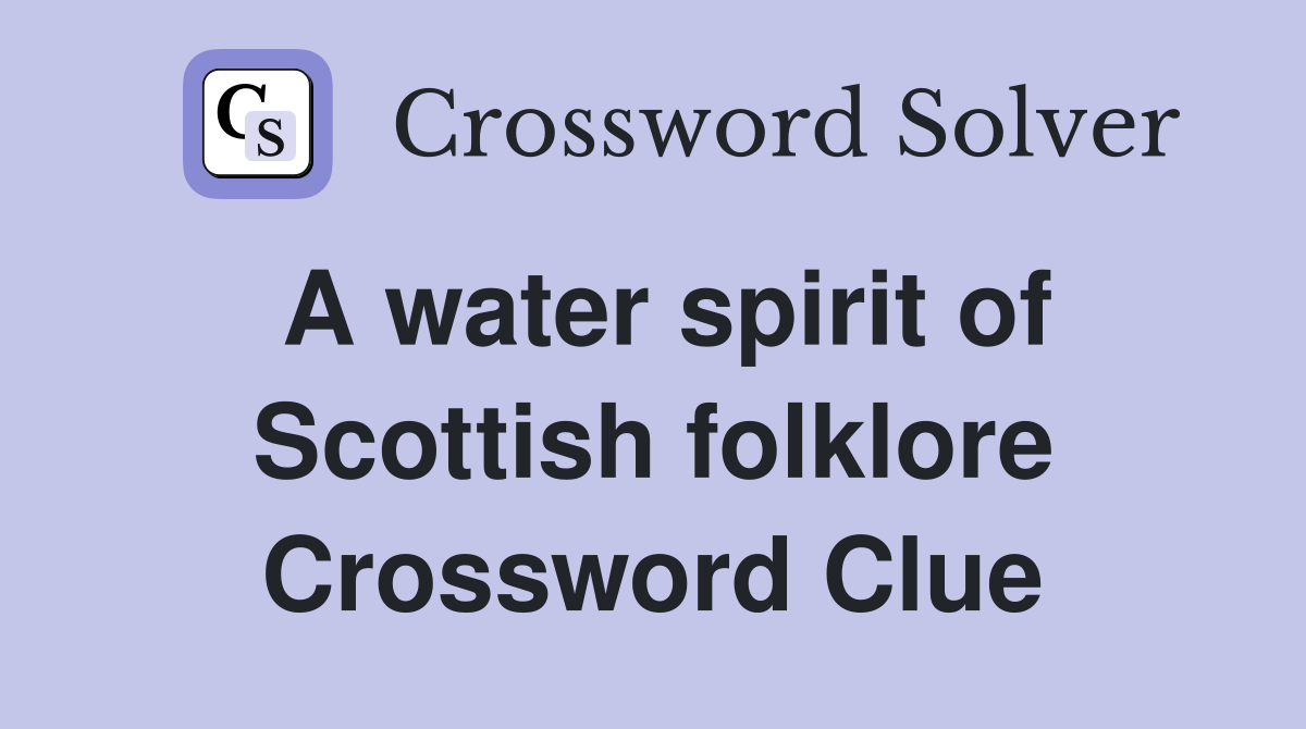 A water spirit of Scottish folklore Crossword Clue