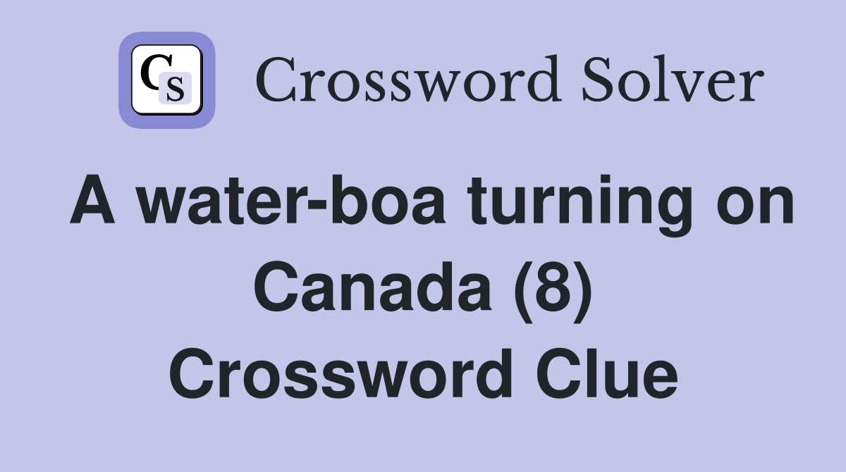 A water-boa turning on Canada (8) Crossword Clue