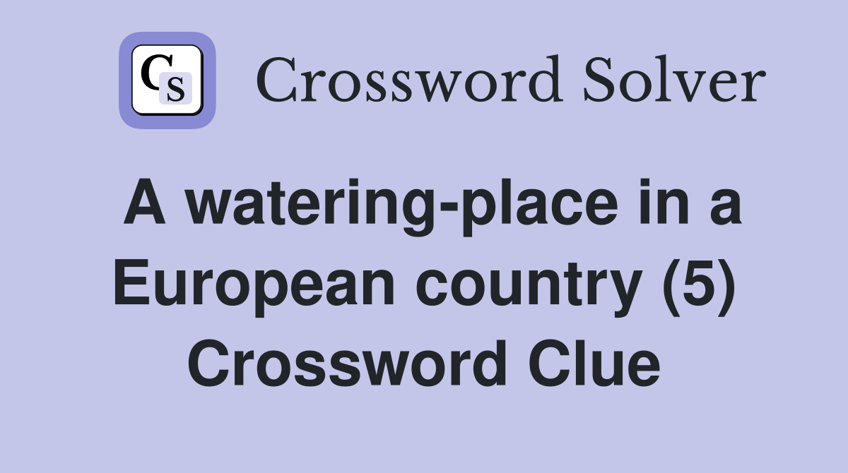 A watering-place in a European country (5) Crossword Clue
