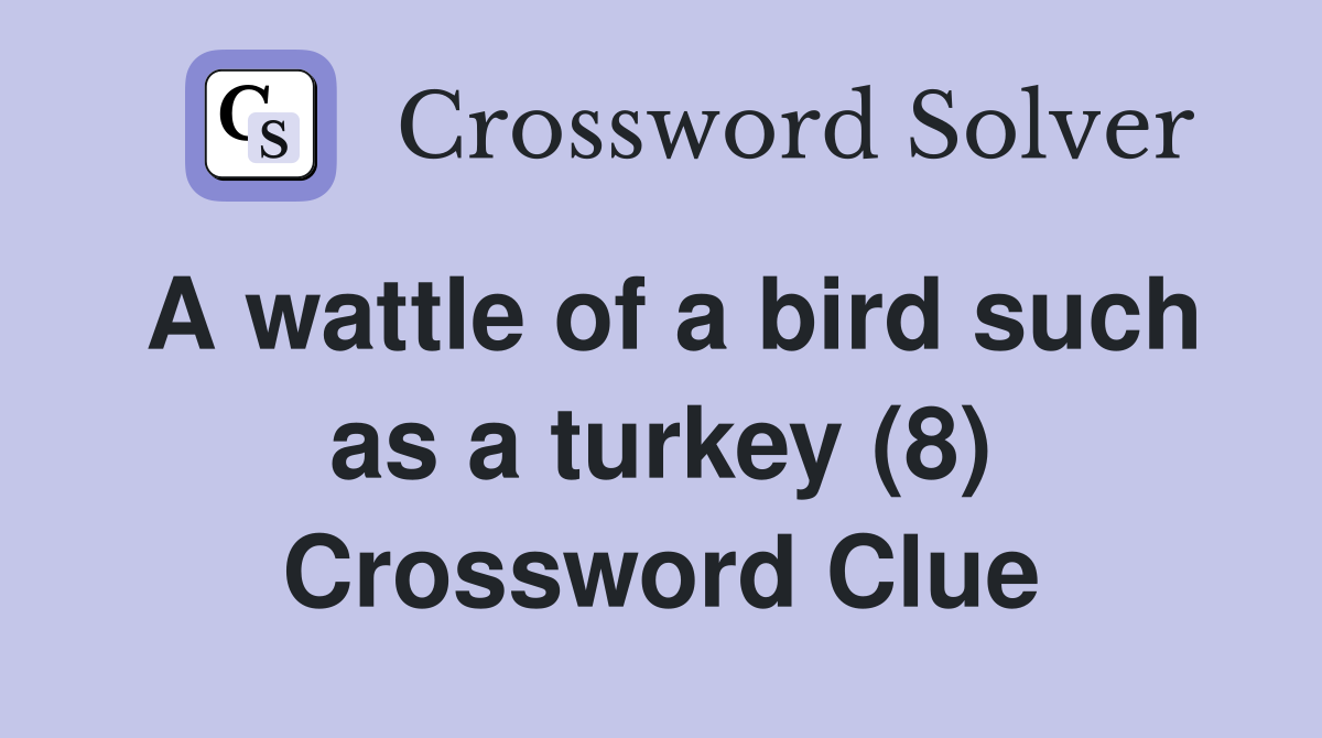A wattle of a bird such as a turkey (8) Crossword Clue