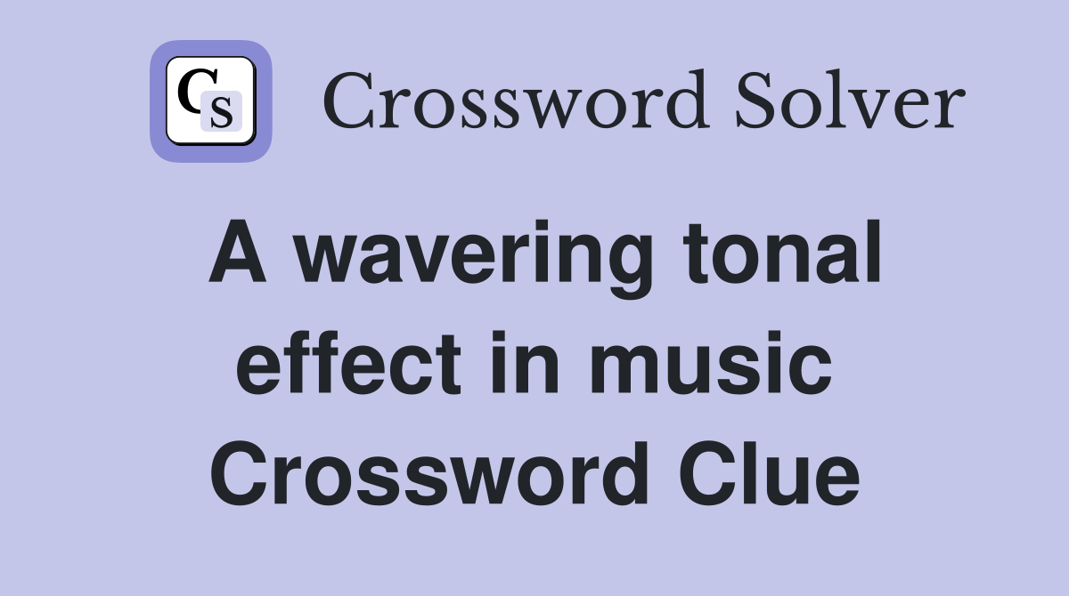 A wavering tonal effect in music Crossword Clue