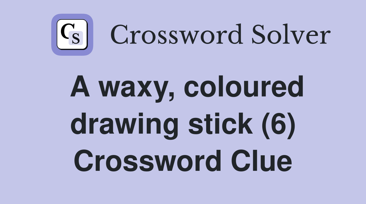A waxy, coloured drawing stick (6) Crossword Clue