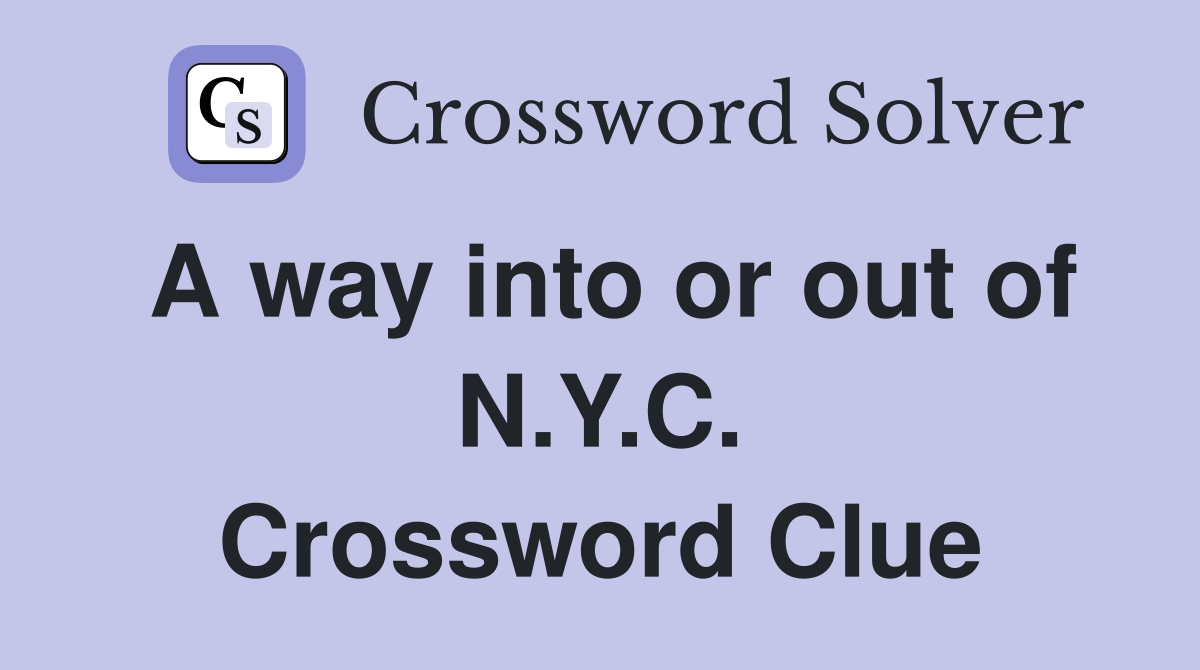 A way into or out of N.Y.C. Crossword Clue
