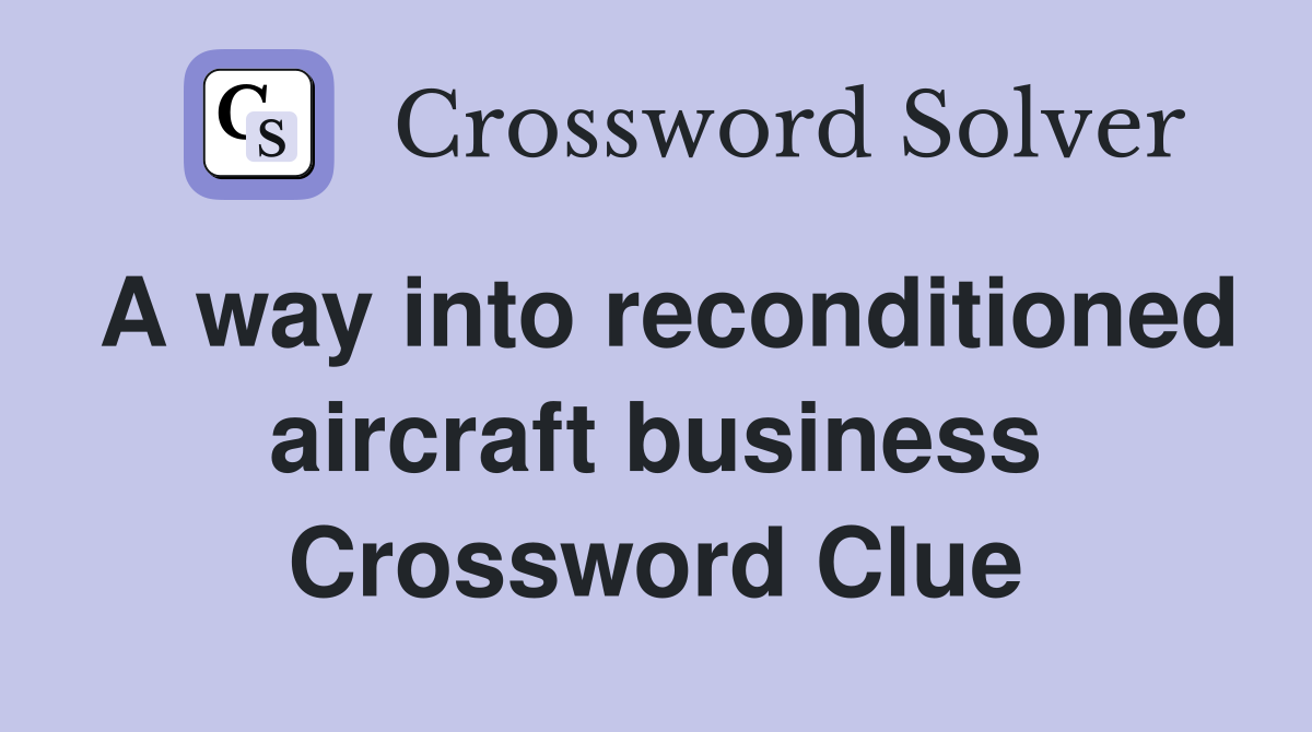 A way into reconditioned aircraft business Crossword Clue