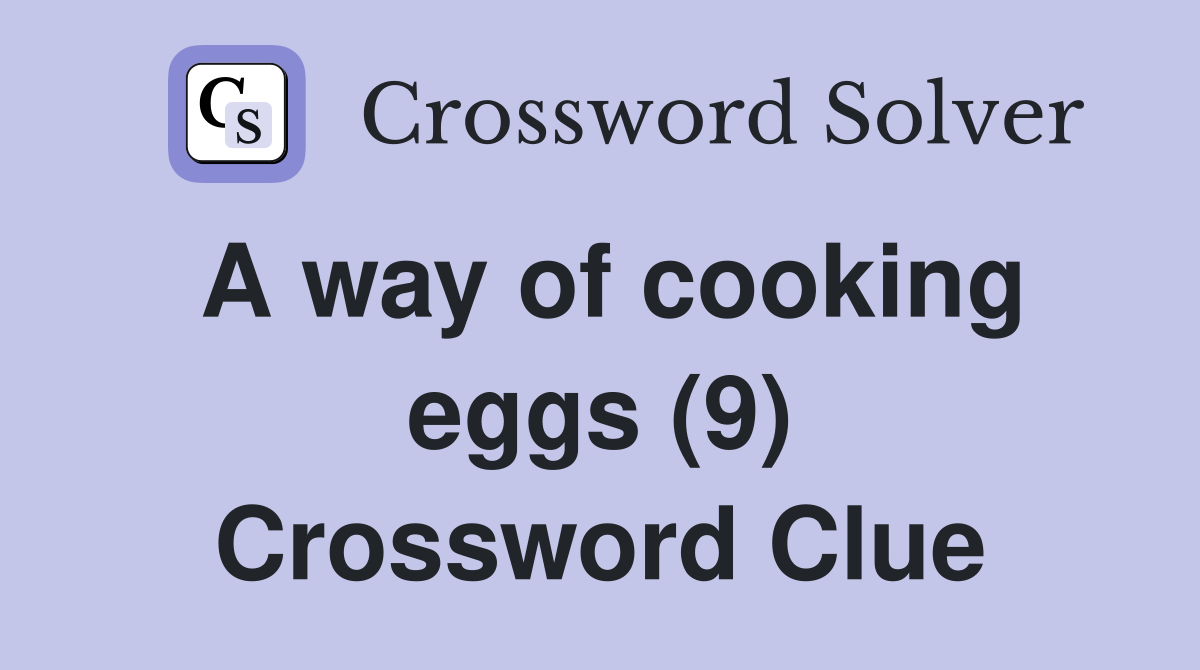 A way of cooking eggs (9) Crossword Clue