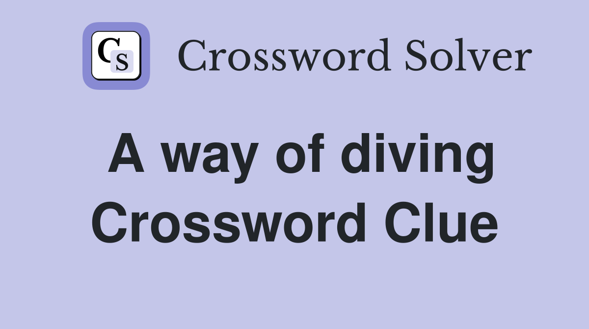 A way of diving Crossword Clue