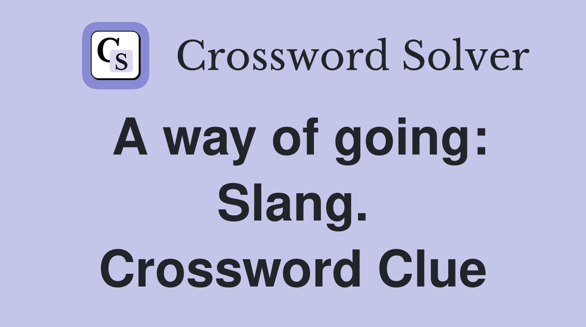 A way of going: Slang. Crossword Clue