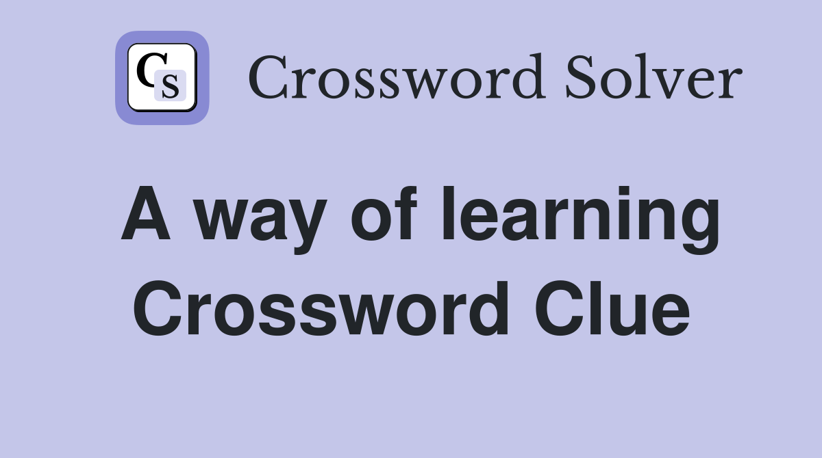 A way of learning Crossword Clue