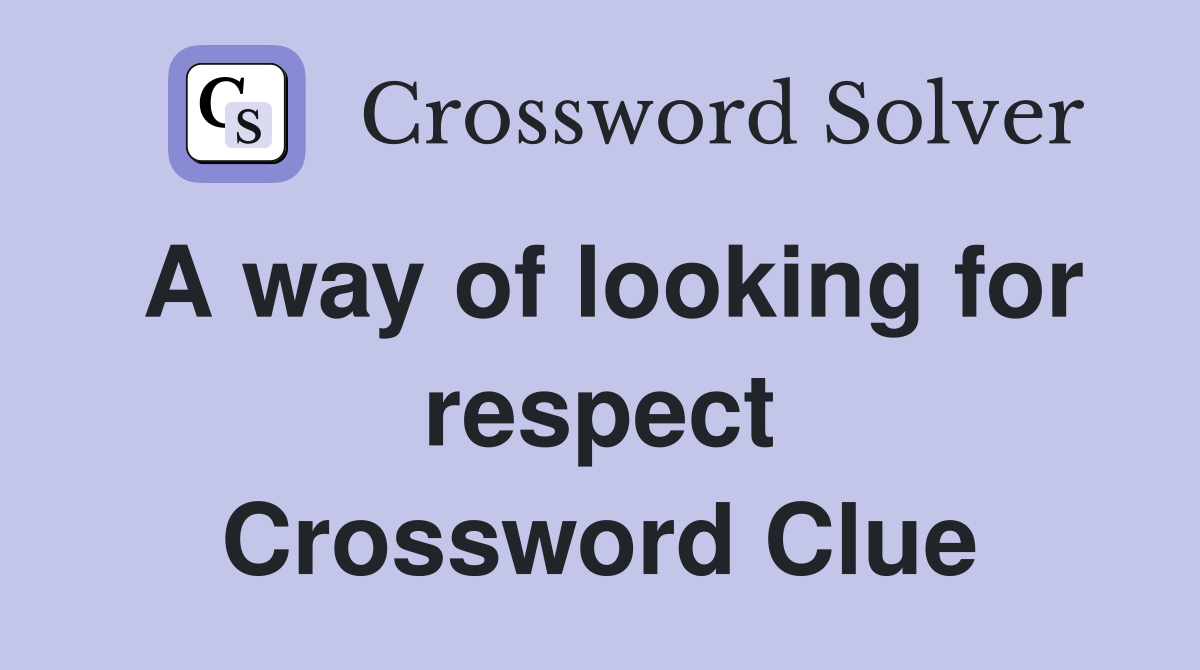 A way of looking for respect Crossword Clue