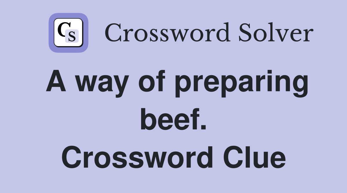 A way of preparing beef. Crossword Clue