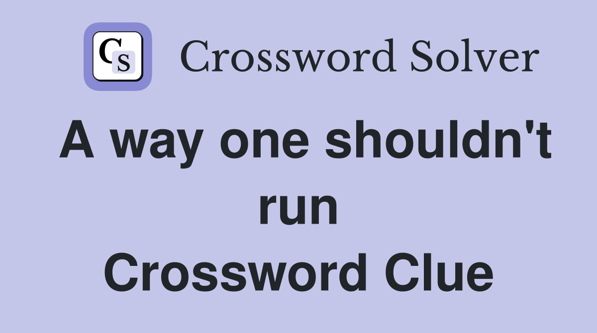 A way one shouldn't run Crossword Clue
