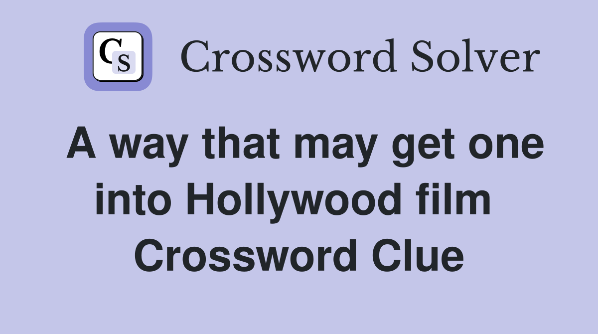 A way that may get one into Hollywood film  Crossword Clue