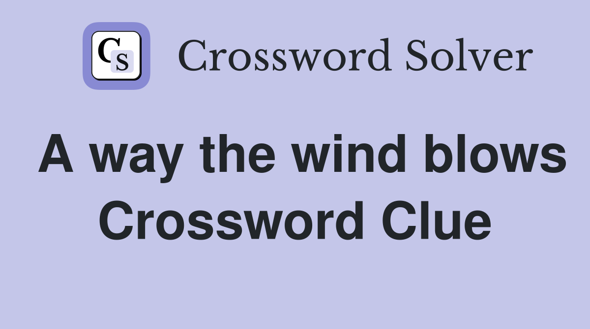 A way the wind blows Crossword Clue
