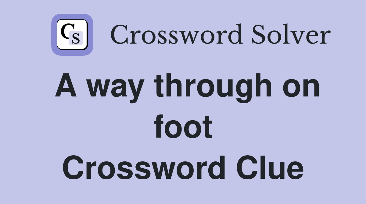 A way through on foot Crossword Clue
