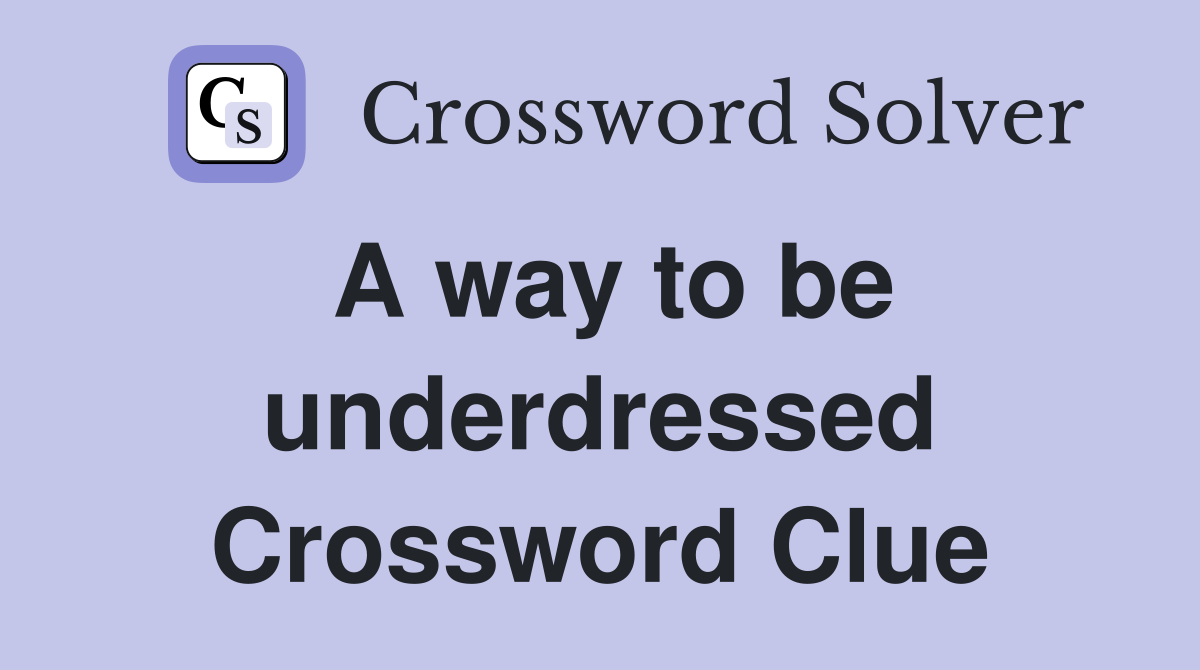 A way to be underdressed Crossword Clue
