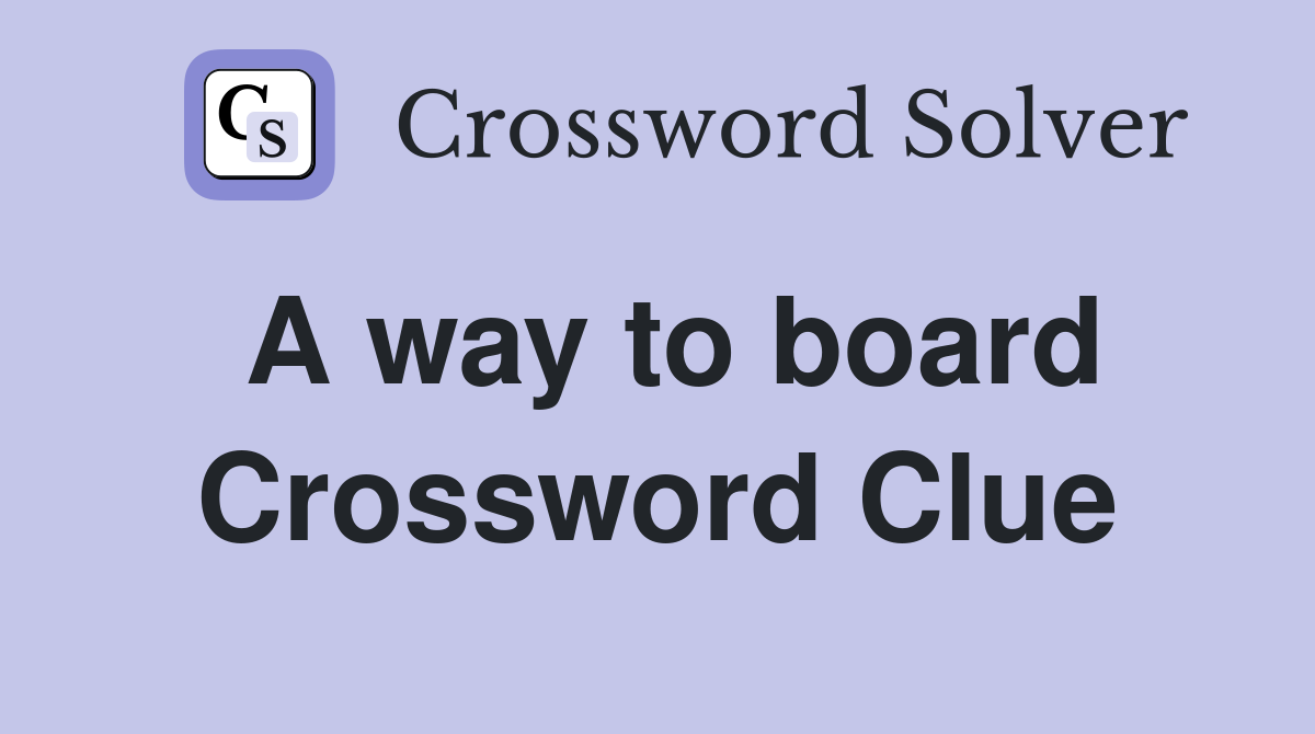 A way to board Crossword Clue