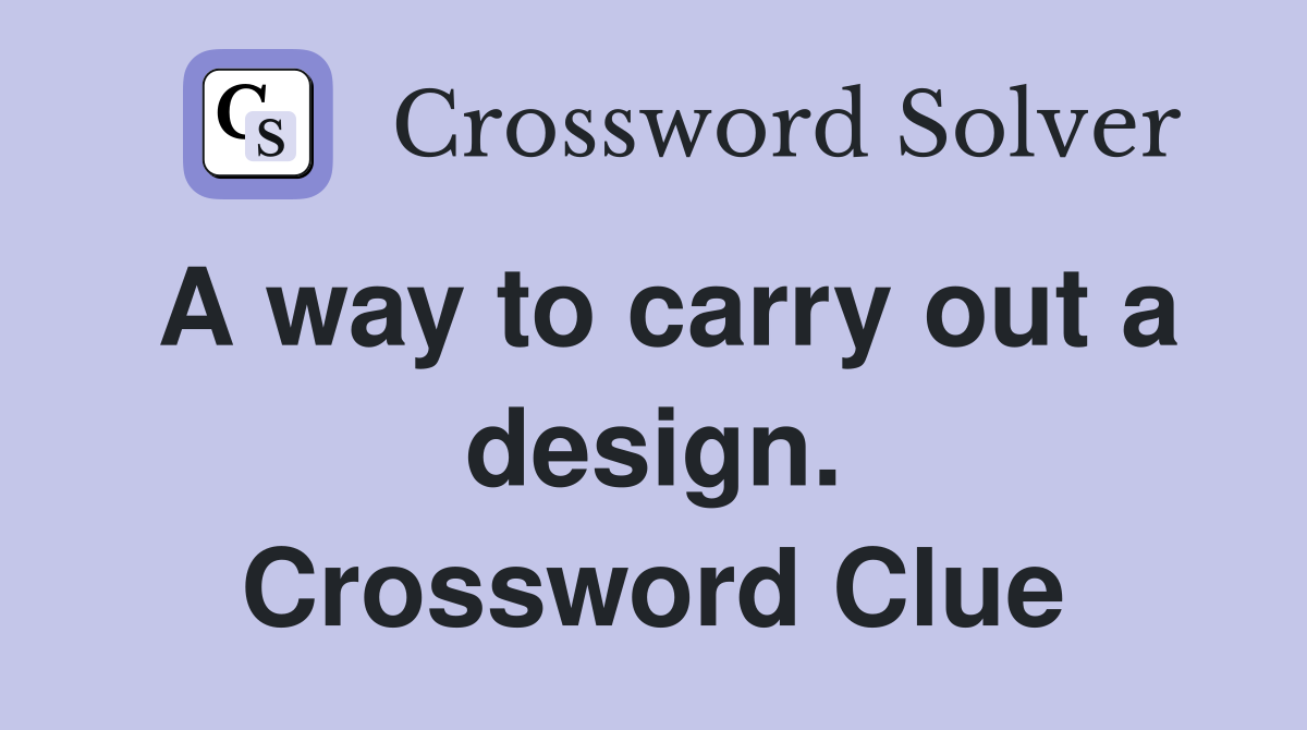 A way to carry out a design. Crossword Clue