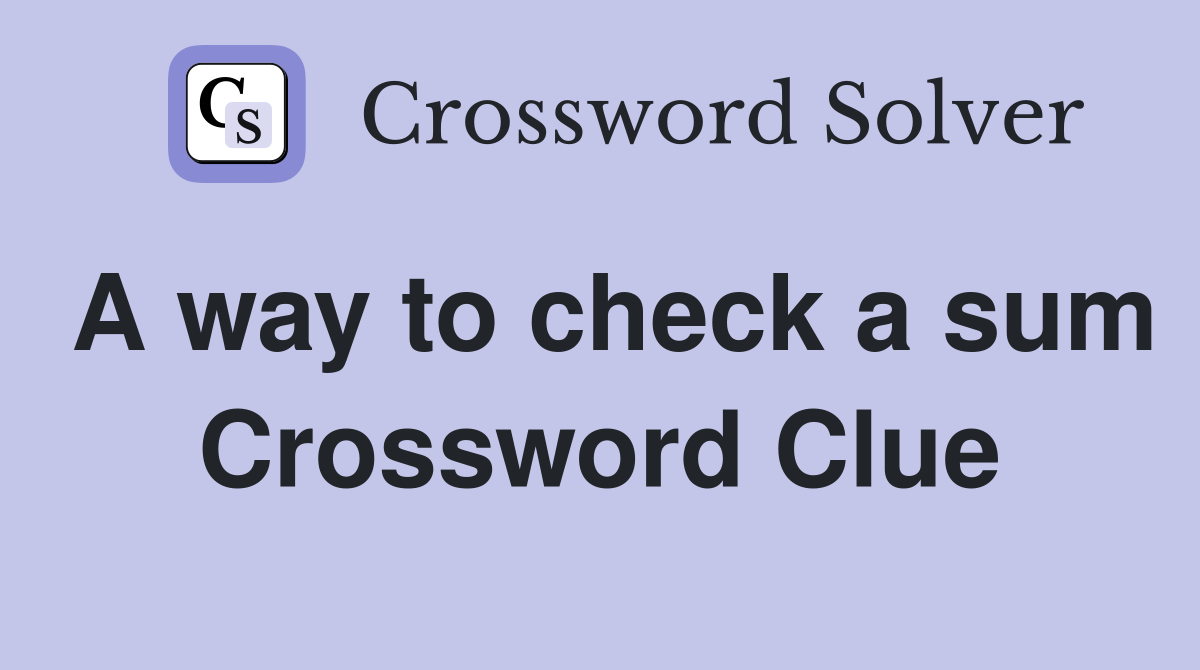A way to check a sum Crossword Clue