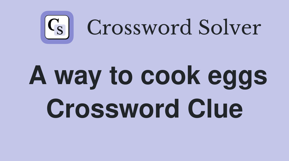 A way to cook eggs Crossword Clue