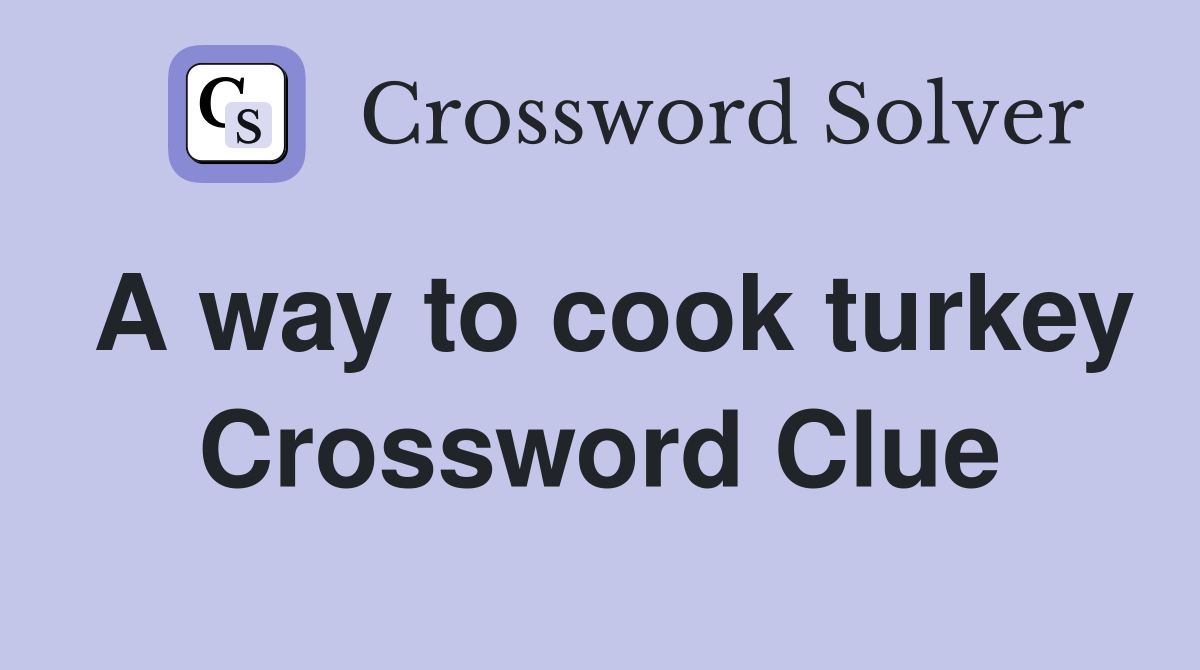 A way to cook turkey Crossword Clue