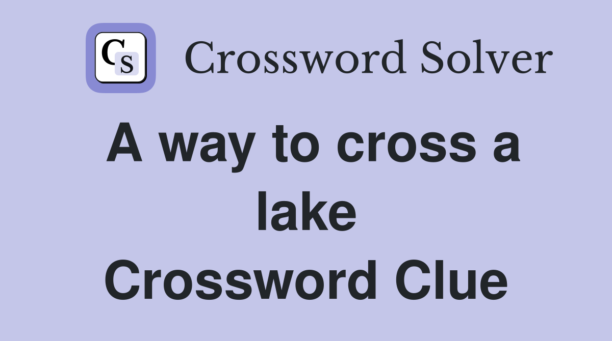 A way to cross a lake Crossword Clue