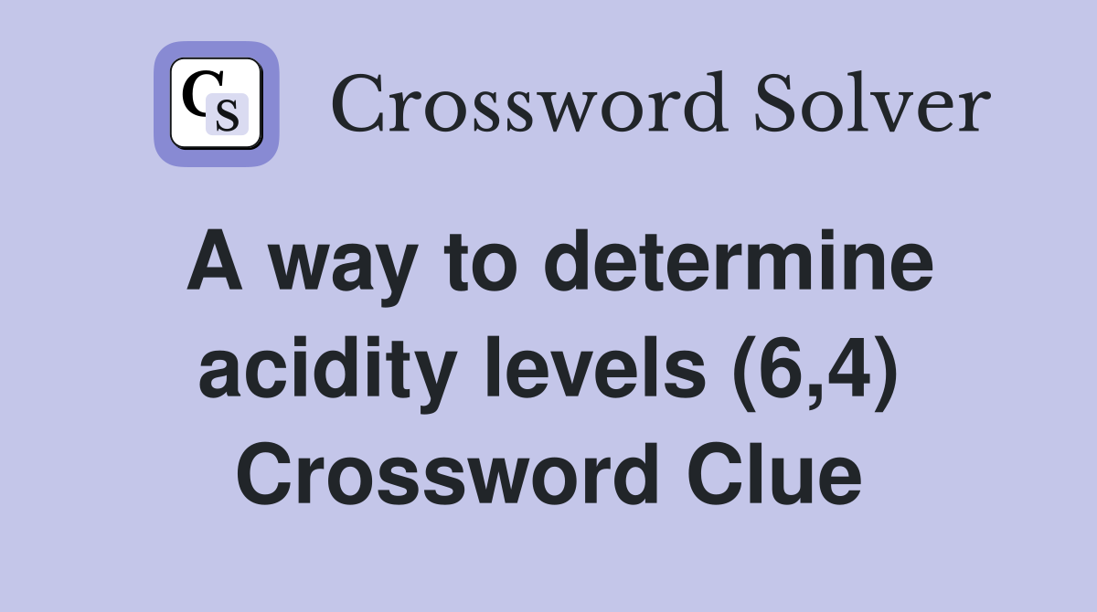 A way to determine acidity levels (6,4) Crossword Clue