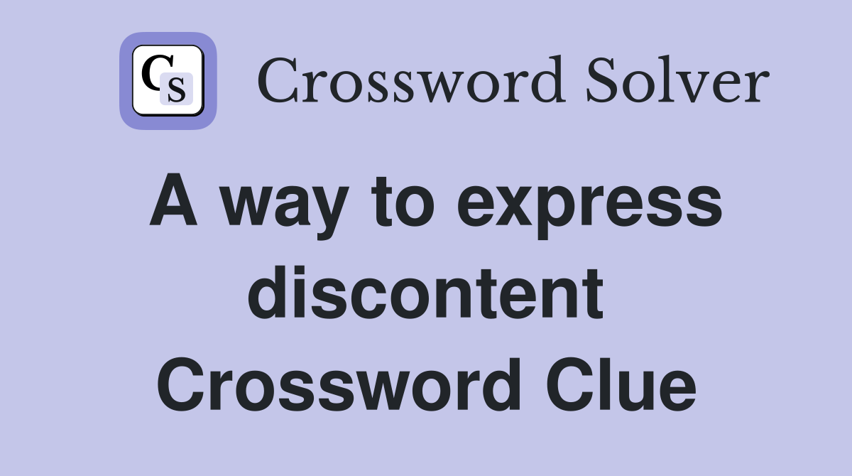 A way to express discontent Crossword Clue