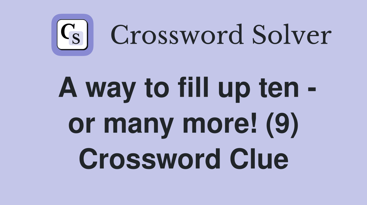 A way to fill up ten - or many more! (9) Crossword Clue