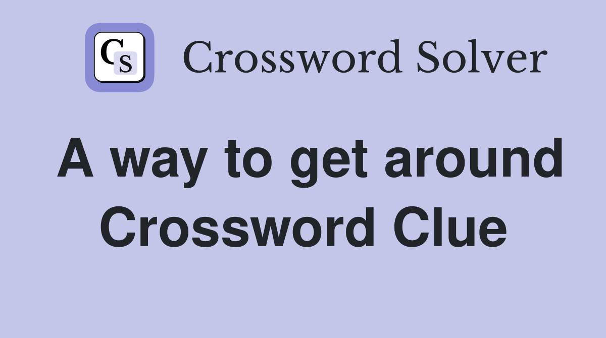 A way to get around Crossword Clue