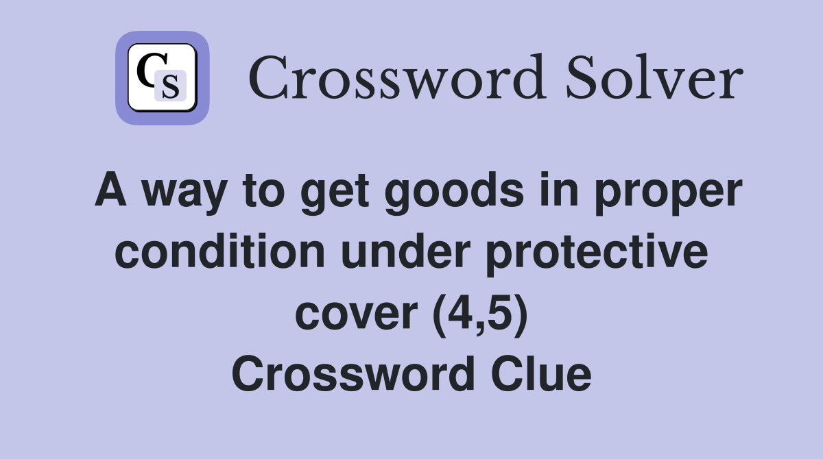A way to get goods in proper condition under protective cover (4,5) Crossword Clue