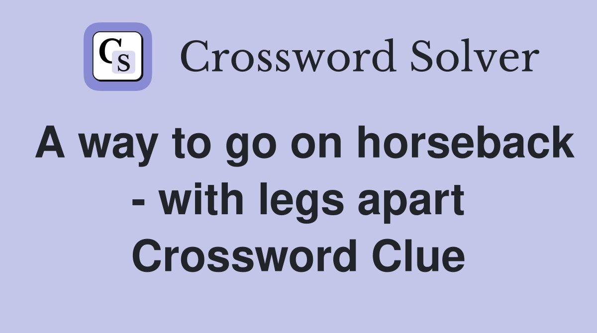 A way to go on horseback - with legs apart Crossword Clue