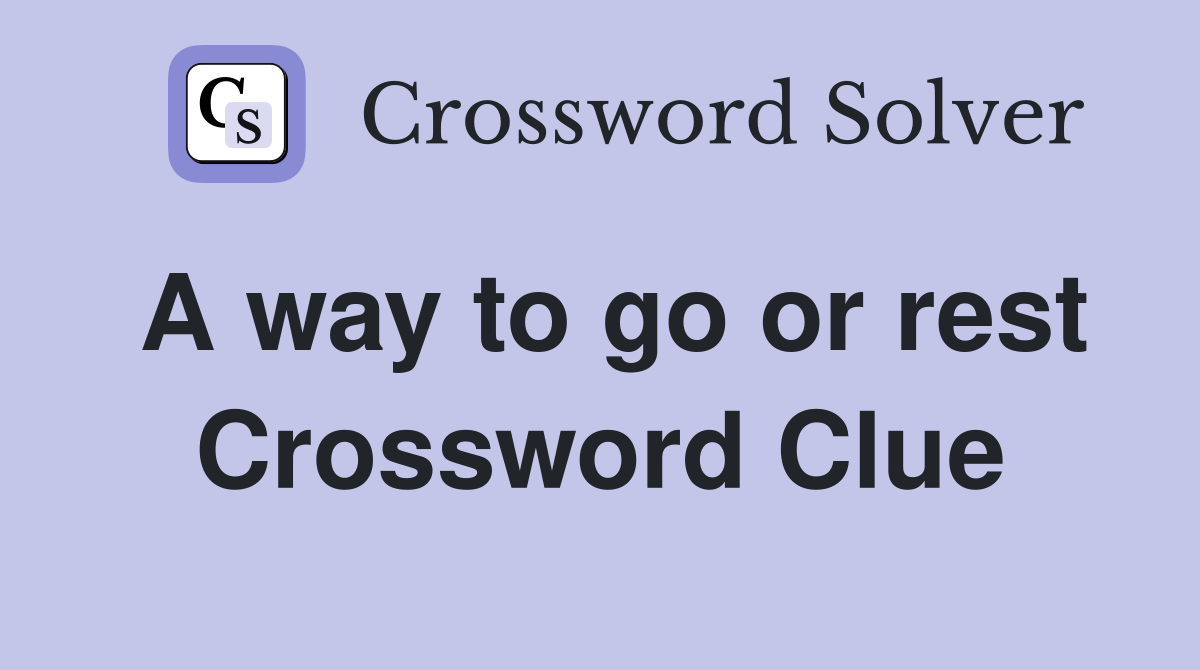 A way to go or rest Crossword Clue