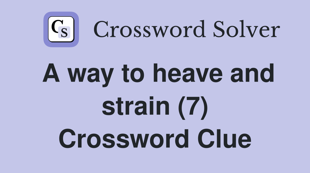 A way to heave and strain (7) Crossword Clue
