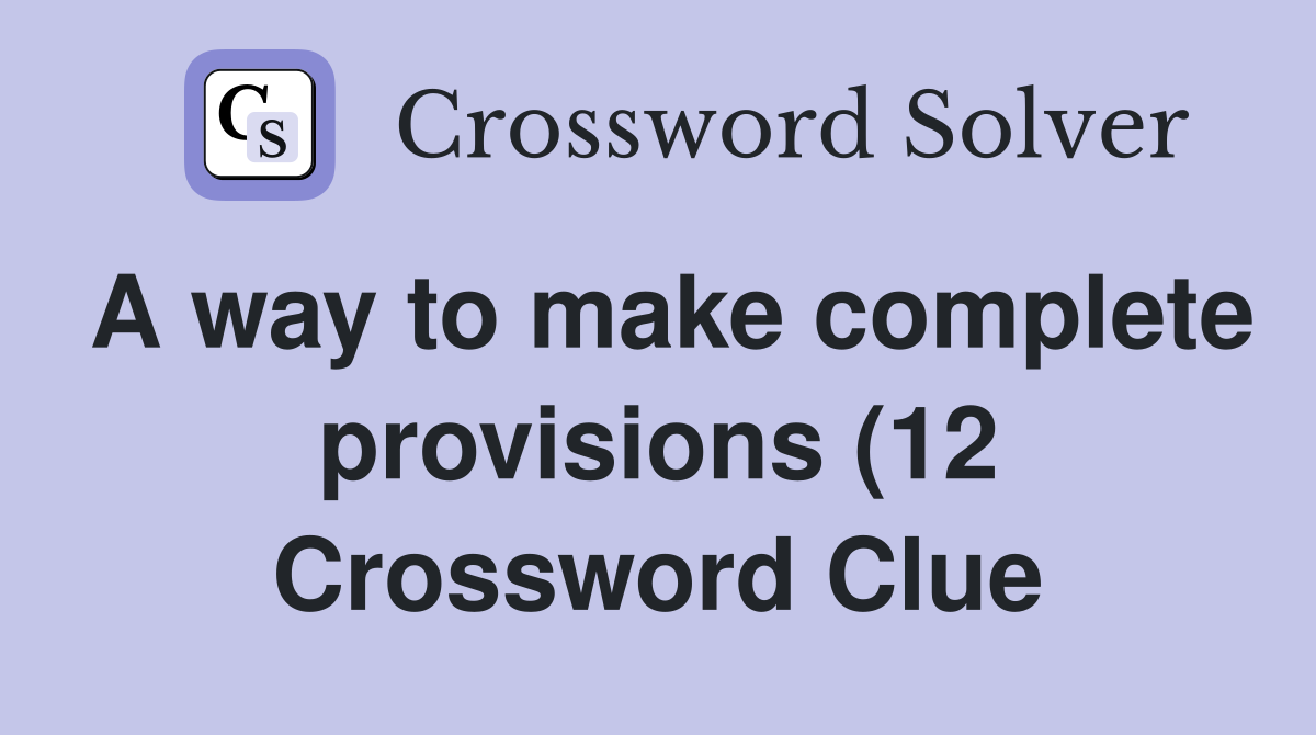 A way to make complete provisions (12) Crossword Clue Answers A way to make complete provisions (12) Crossword Clue Answers