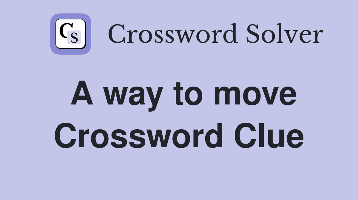A way to move Crossword Clue