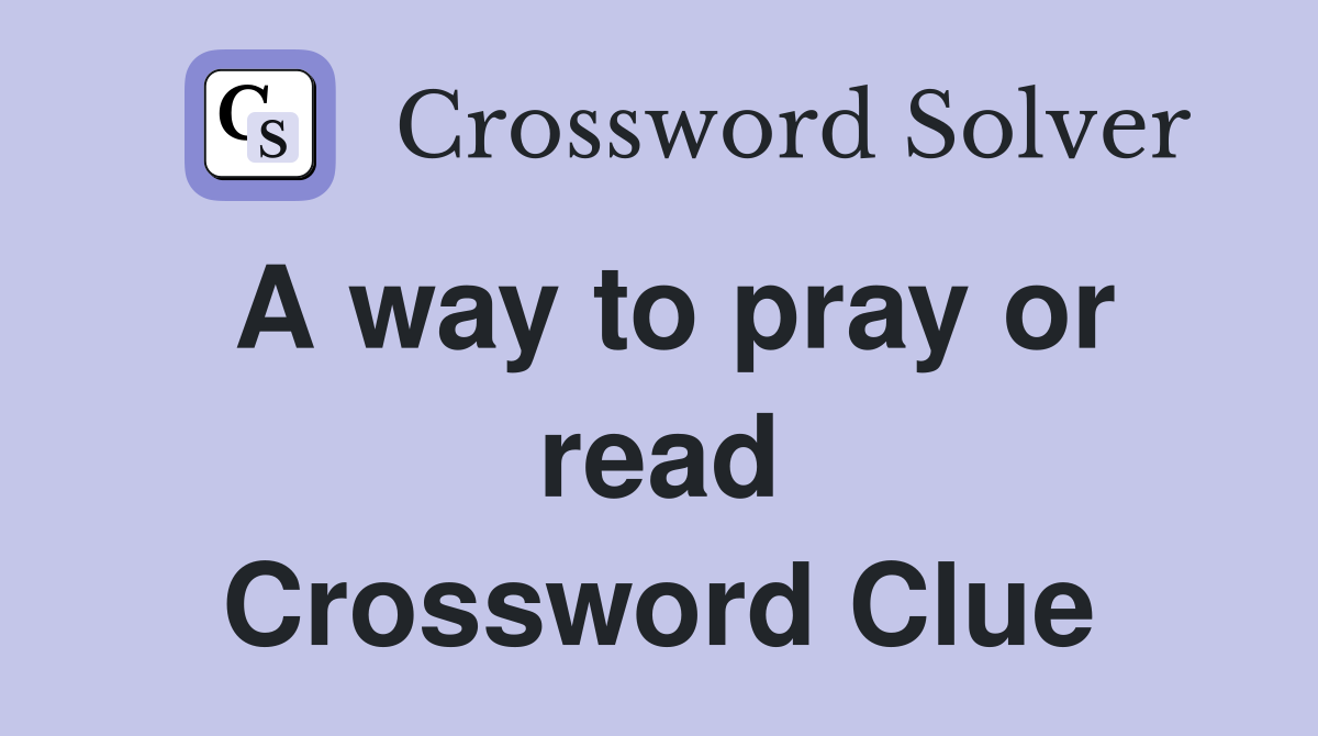 A way to pray or read Crossword Clue