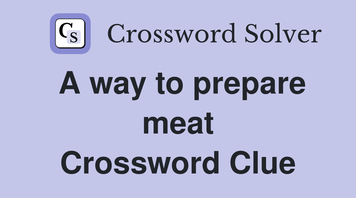 A way to prepare meat Crossword Clue