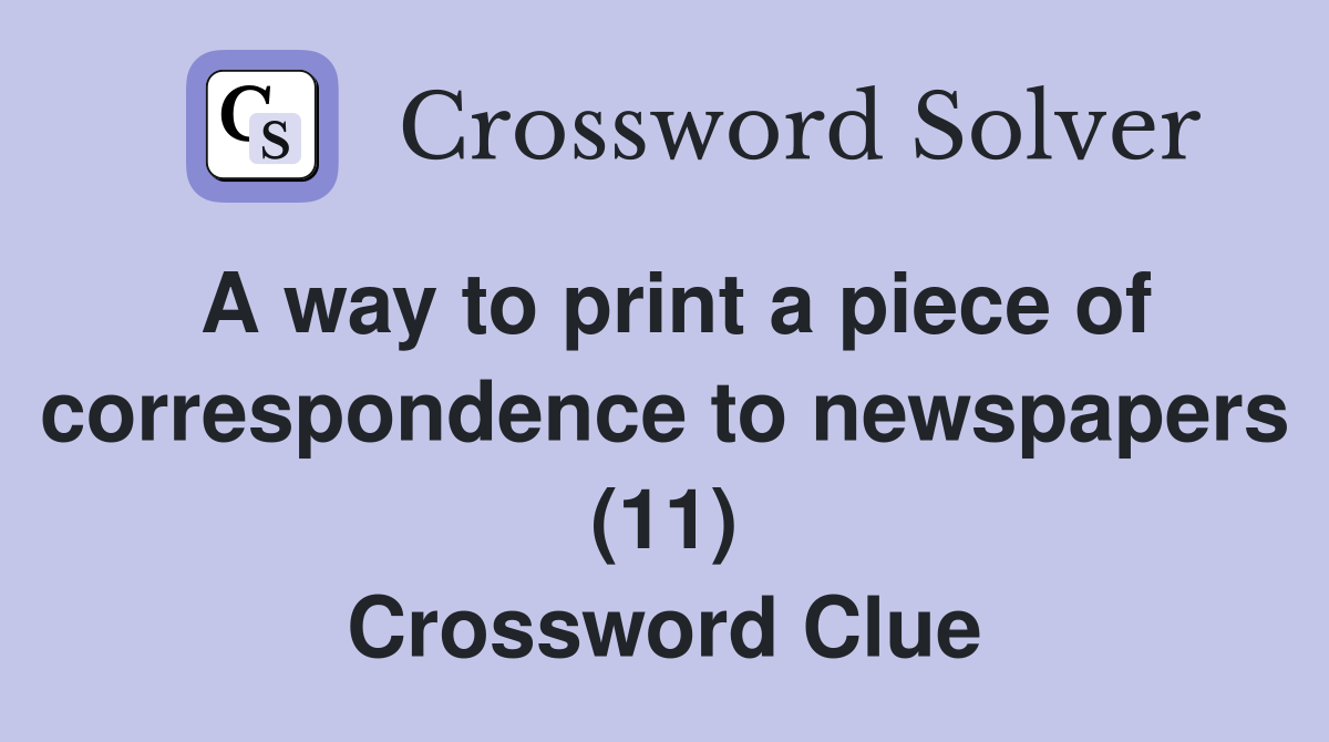 A way to print a piece of correspondence to newspapers (11) Crossword Clue